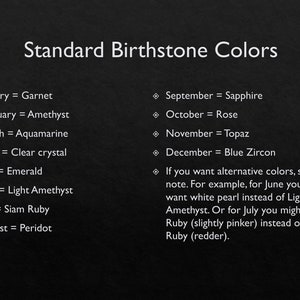 May include: A list of standard birthstone colors for each month of the year. The list includes the traditional birthstone colors as well as alternative colors for June and July.