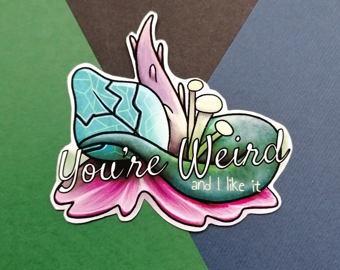You're Weird and I Like it Sticker - Quirky Fun Sticker