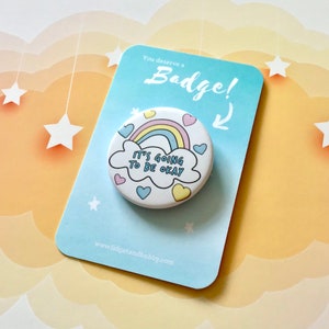 It’s Going to be a Okay Badge - Positivity Pin Badge - 38mm