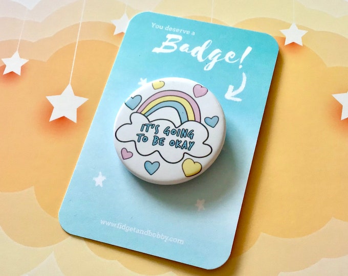 It’s Going to be a Okay Badge - Positivity Pin Badge - 38mm