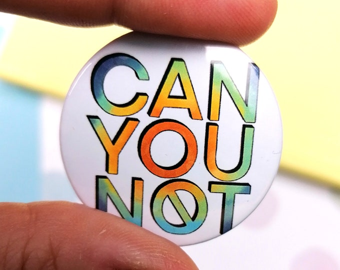 Can You Not - Rude Badge - 38mm Badge