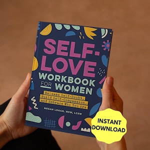 May include: A navy blue workbook titled "Self-Love Workbook for Women" with colorful abstract shapes. The book's cover includes the text "Release Self-Doubt, Build Self-Compassion, and Embrace Who You Are." A yellow sticker reads "Instant Download."