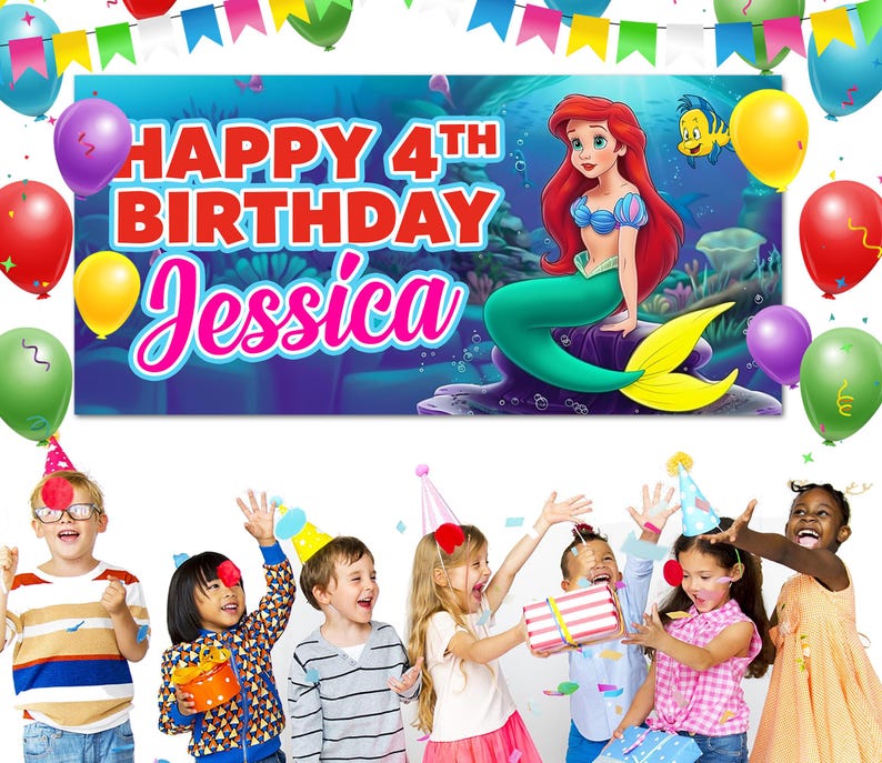 May include: A birthday banner with the text "Happy 4th Birthday Jessica" and a cartoon mermaid. The banner is surrounded by balloons and children celebrating a birthday party.