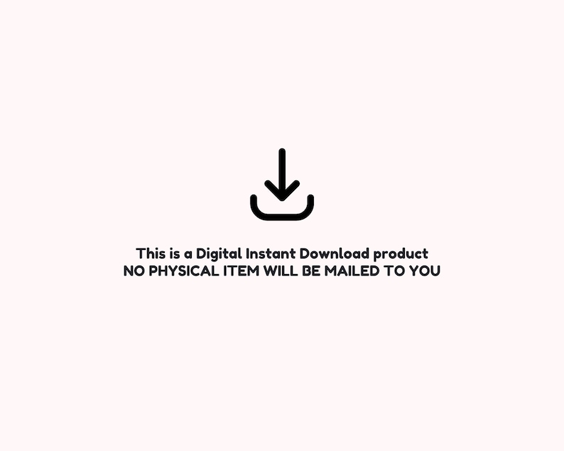 May include: A black and white icon of a downward pointing arrow inside a square. The text below the icon reads: "This is a Digital Instant Download product NO PHYSICAL ITEM WILL BE MAILED TO YOU."