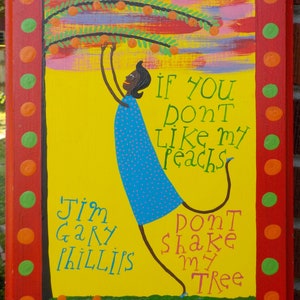 African American BLACK Woman, &#39; If You Don&#39;t Like My Peaches, Don&#39;t Shake My Tree&#39;  FOLK Art , Jim Gary PHILLIPS , Outsider Painting on Wood