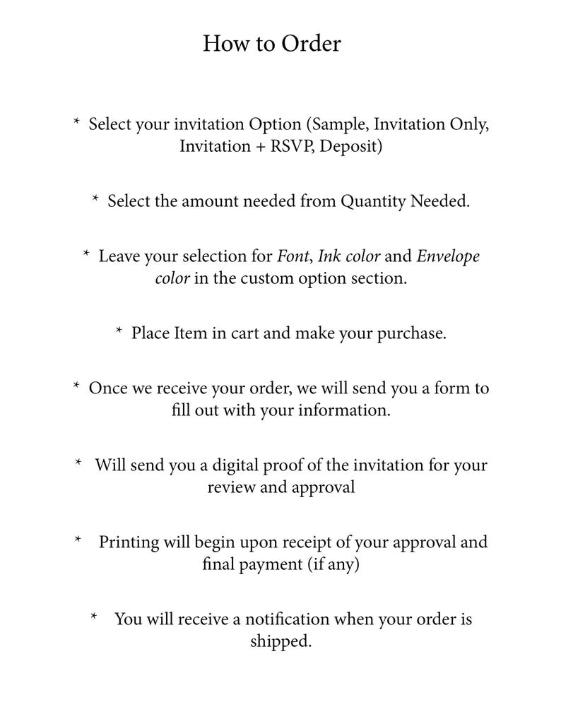 May include: A white informational card with black text titled How to Order. It lists eight steps for purchasing invitations, including selecting options, quantity, font, ink, and envelope colors, followed by the process of receiving a digital proof, final approval, and shipping notification.