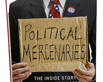 Political Mercenaries : The Inside Story of How Fundraisers Allowed Billionaires 1st Edition Signed