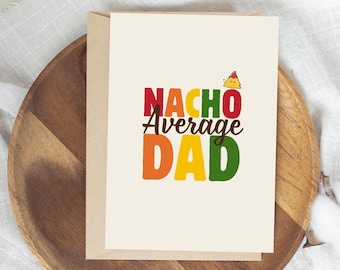 Dad Printable Greeting Card for Dad, Stepdad - Nacho Average Dad - 5x7 Size