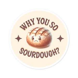 Sourdough Baker Round Stickers, Indoor & Outdoor Decal for Kitchen, Foodies, Baking Enthusiasts, Homemade Bread Lovers, Kitchen Decor, Punny