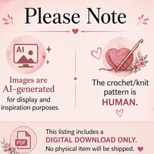 May include: A light pink informational graphic with the text Please Note. It states that images are AI-generated for display, the crochet/knit pattern is HUMAN, and this listing includes a DIGITAL DOWNLOAD ONLY with no physical item shipped.