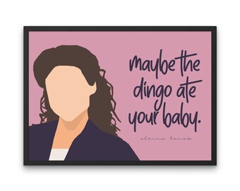 Elaine Benes Print, Seinfeld Poster - Maybe the Dingo Ate Your Baby