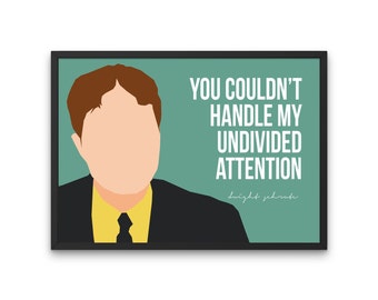 The Office tv show poster, Dwight Scrhute quote, you couldn't handle my undivded attention