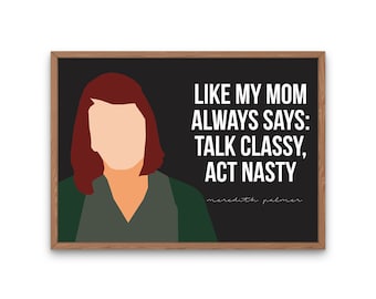 Meredith Palmer Quote - Talk Classy, Act Nasty, The Office TV Show Gift