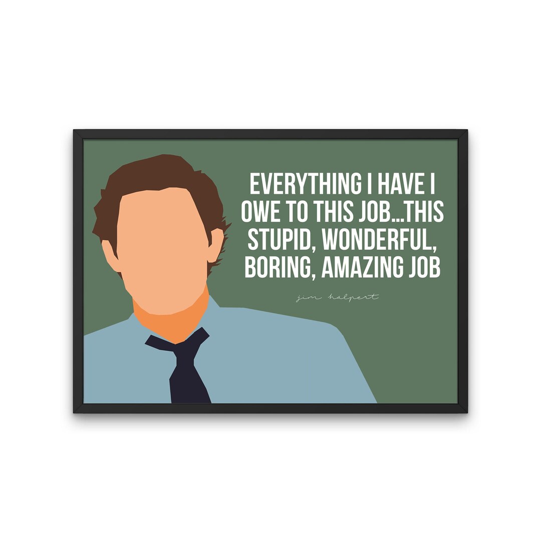 Jim Halpert From the Office TV Show, Everything I Have I Owe to This Job  Quote - Etsy