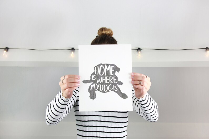 gift for friend Home is where my dog is dog love art pet lover print