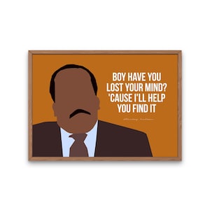 Stanley Hudson art print, The Office tv show poster, boy have you lost your mind?