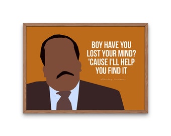 Stanley Hudson art print, The Office tv show poster, boy have you lost your mind?