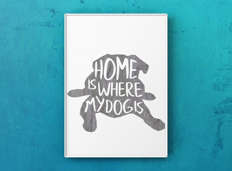 gift for friend Home is where my dog is dog love art pet lover print