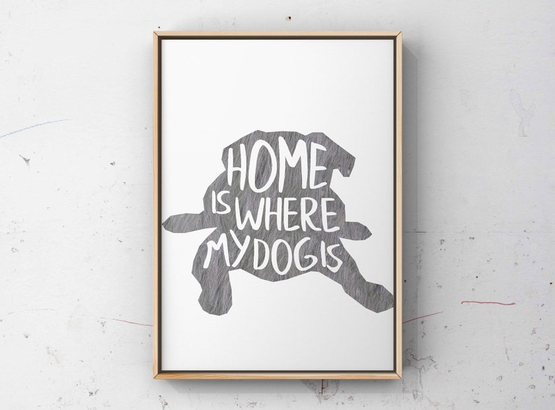 gift for friend Home is where my dog is dog love art pet lover print
