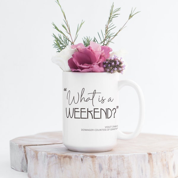 What is a weekend? - Violet Crawley,  Downton Abbey Mug