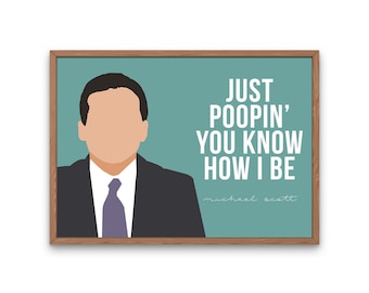 The Office TV Show, Michael Scott Quote, Just Poopin&#39; You Know How I Be Printable