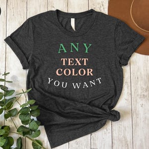 a t - shirt that says any text color you want