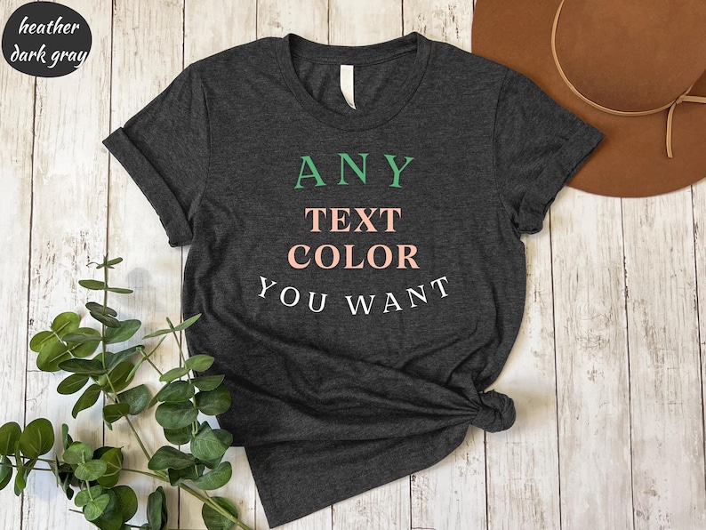 a t - shirt that says any text color you want