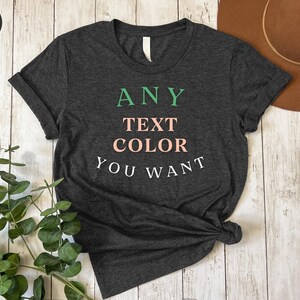 a t - shirt that says any text color you want
