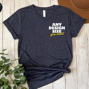 a t - shirt that says any design size you want