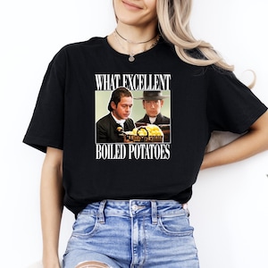 What Excellent Boiled Potatoes Shirt, Pride and Prejudice T-Shirt, Fitzwilliam Darcy Shirt, Bennet Doll Tee, Movie T-Shirt