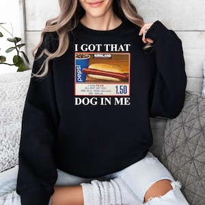 I Got That Dog In Me Sweatshirt, Keep 150 Dank Shirt,Out of Pocket Humor for Hot Dog Lovers Shirt, Costco Hot Dog Hoodie