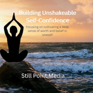 Building Unshakeable Self-Confidence