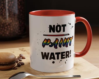 Not Paint Water/ Paint Water Coffee Mug for Artists, Perfect Gift for Creatives, Art Lover's Mug Humor Mug
