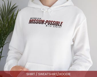 Mission Possible with Christ Shirt, Sweatshirt, or Hoodie | Philippians 4 13 Hooded Sweater, Christian Streetwear Tee, Faith Gift