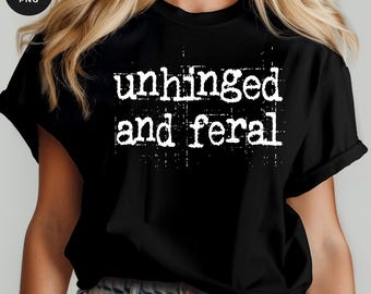 Unhinged and Feral PNG Bundle: Funny Sarcastic Quote (Digital Download)