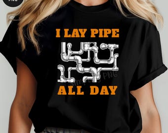 I Lay Pipe All Day PNG — Gráfico de tubería de plomería para camisetas e impresión bajo demanda (descarga digital)