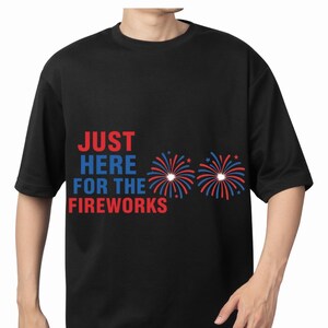 Just Here For The Fireworks PNG, July 4th Digital Download, Independence Day Decor, Fireworks Clipart, Instant Download, PNG Sublimation.