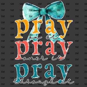 Pray On It Pray Over It Pray Through It PNG Sublimation | Instant Download | Digital File