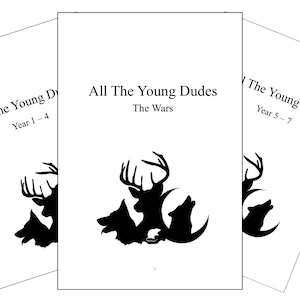 May include: Three black and white book covers with the title "All The Young Dudes" and a silhouette of a deer and other animals. The first cover says "Year 1-4", the second cover says "The Wars", and the third cover says "Year 5-7".