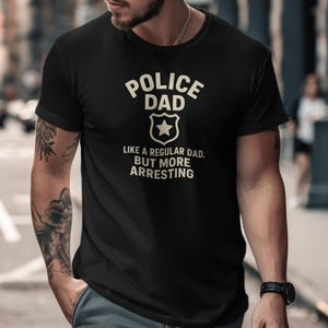 Police Dad T-Shirt, Funny Father&#39;s Day Gift, Law Enforcement Dad Tee, Arresting Dad Joke Shirt, Dad Birthday Gift
