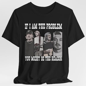 I&#39;m The Problem Morgan Shirt, If I&#39;m The Problem Shirt, You might be the reason shirt, Country Wallen Shirt