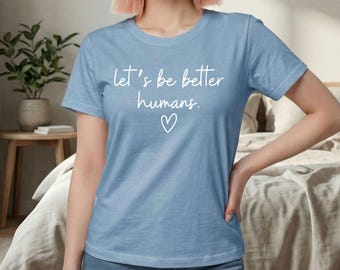 Let's Be Better Humans Comfort Colors® Shirt