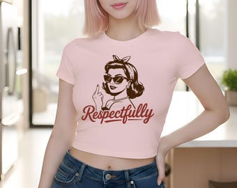 Sarcastic Shirt Respectfully Sassy Women's Baby Tee