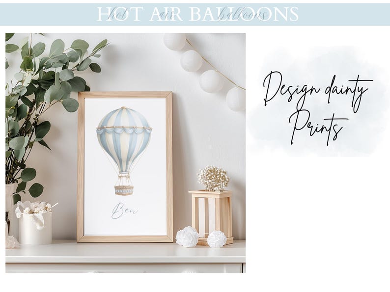 May include: A framed print with a watercolour illustration of a blue and white hot air balloon. The artwork is in a light wood frame and includes the name "Ben" at the bottom. The words "Design dainty Prints" are written in cursive.