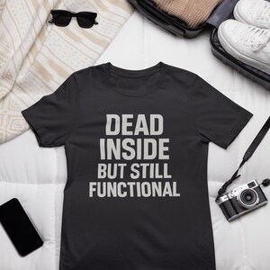 Funny Dad T-Shirt, Dead Inside But Still Functional Shirt, Casual Wear for Dads, Sarcastic Mens Tee, Birthday Gift