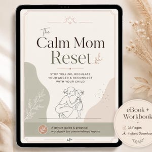 May include: A digital tablet displaying a cover page titled The Calm Mom Reset, featuring a line drawing of an adult and child, with text reading Stop Yelling, Regulate Your Anger & Reconnect With Your Child and eBook + Workbook 33 Pages.
