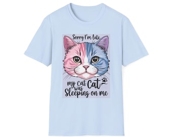 Funny Cat Lover T-Shirt: "Sorry I'm Late, My Cat Was Sleeping On Me"