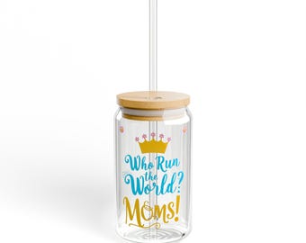 Who Run the World? Mom Sipper Glass with Bamboo Lid & Straw