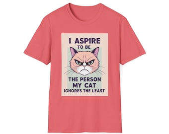 Funny Cat T-Shirt: I Aspire to Be the Person My Cat Ignores the Least