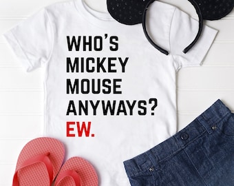 Who is Mickey Mouse Anyway? EW. PNG file for Shirt